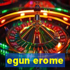 egun erome